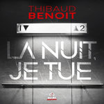 LA NUIT, JE TUE, Benoit Thibaud