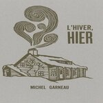 L'HIVER, HIER, Garneau Michel