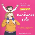MA VIE DE MAMAN SOLO. UN CHEMIN A DEUX REUSSI GRACE A LA PMA, Laloum Elodie