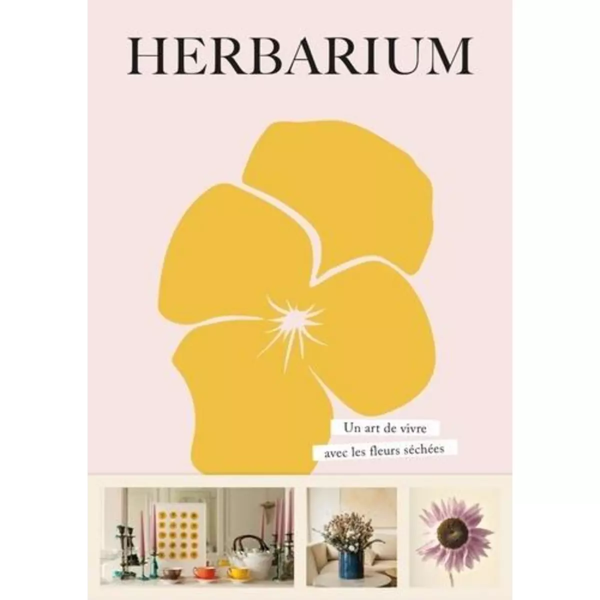  HERBARIUM. UN ART DE VIVRE AVEC LES FLEURS SECHEES, Epa Editions