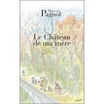 SOUVENIRS D'ENFANCE TOME 2 : LE CHATEAU DE MA MERE, Pagnol Marcel