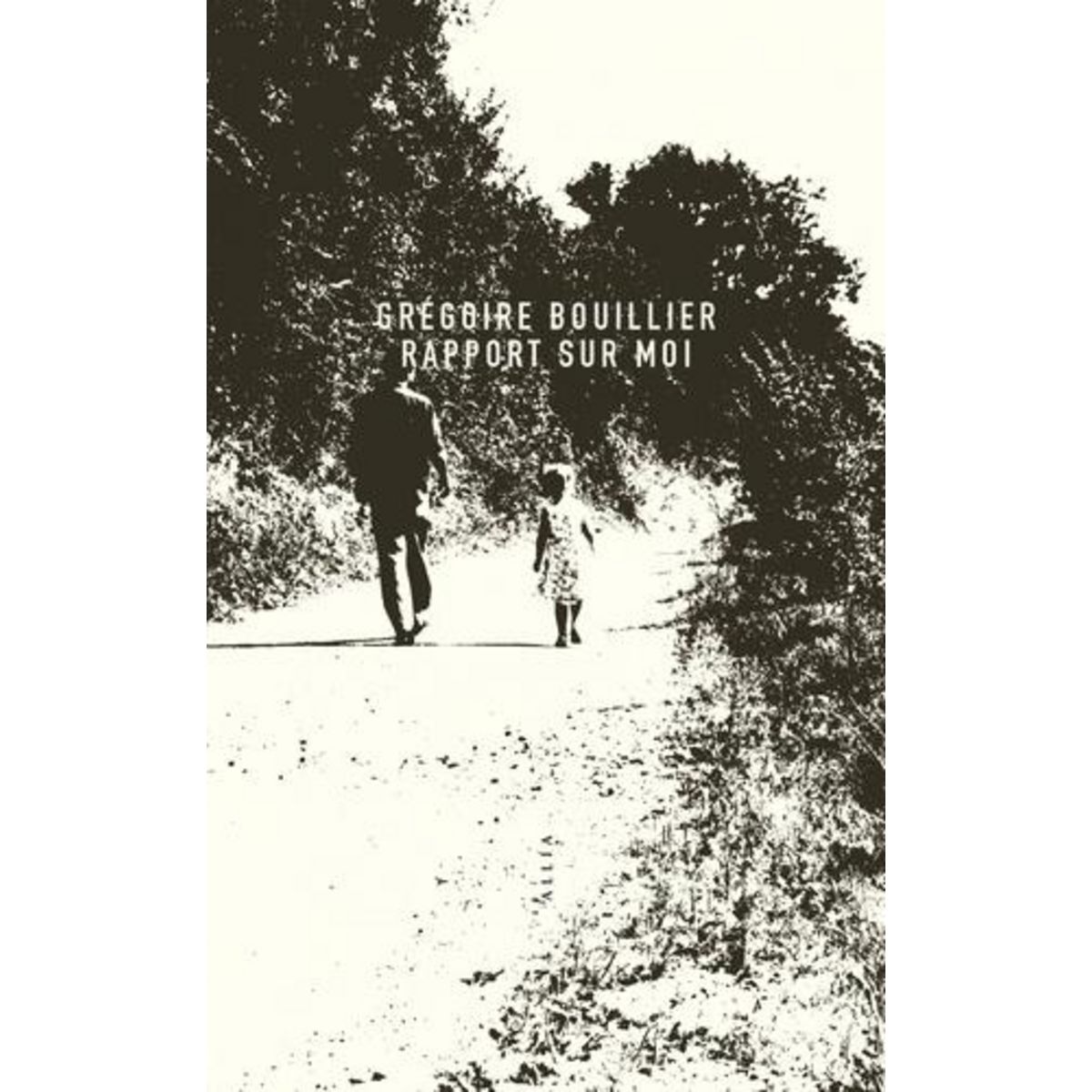 RAPPORT SUR MOI, Bouillier Grégoire