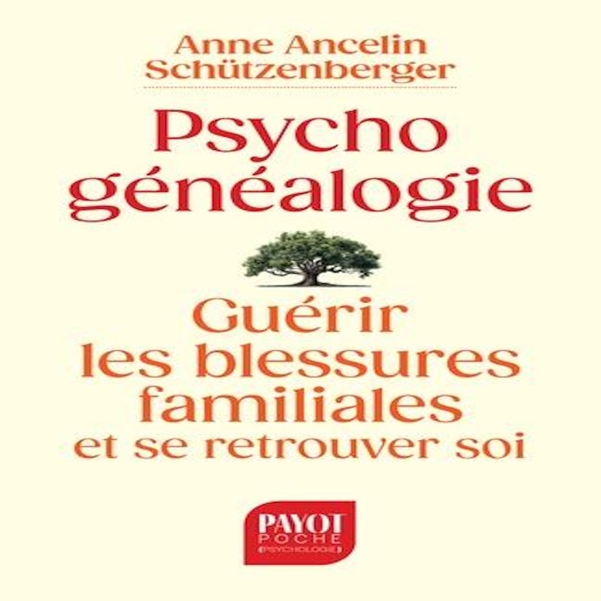 PSYCHOGENEALOGIE. GUERIR LES BLESSURES FAMILIALES ET SE RETROUVER SOI, Ancelin Schützenberger Anne