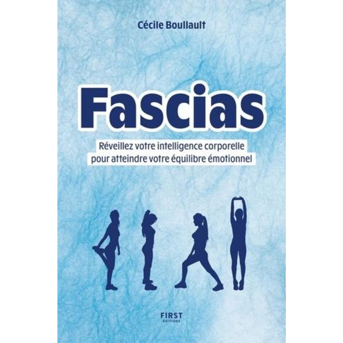 FASCIAS. REVEILLEZ VOTRE INTELLIGENCE CORPORELLE POUR ATTEINDRE VOTRE EQUILIBRE EMOTIONNEL, Boullault Cécile