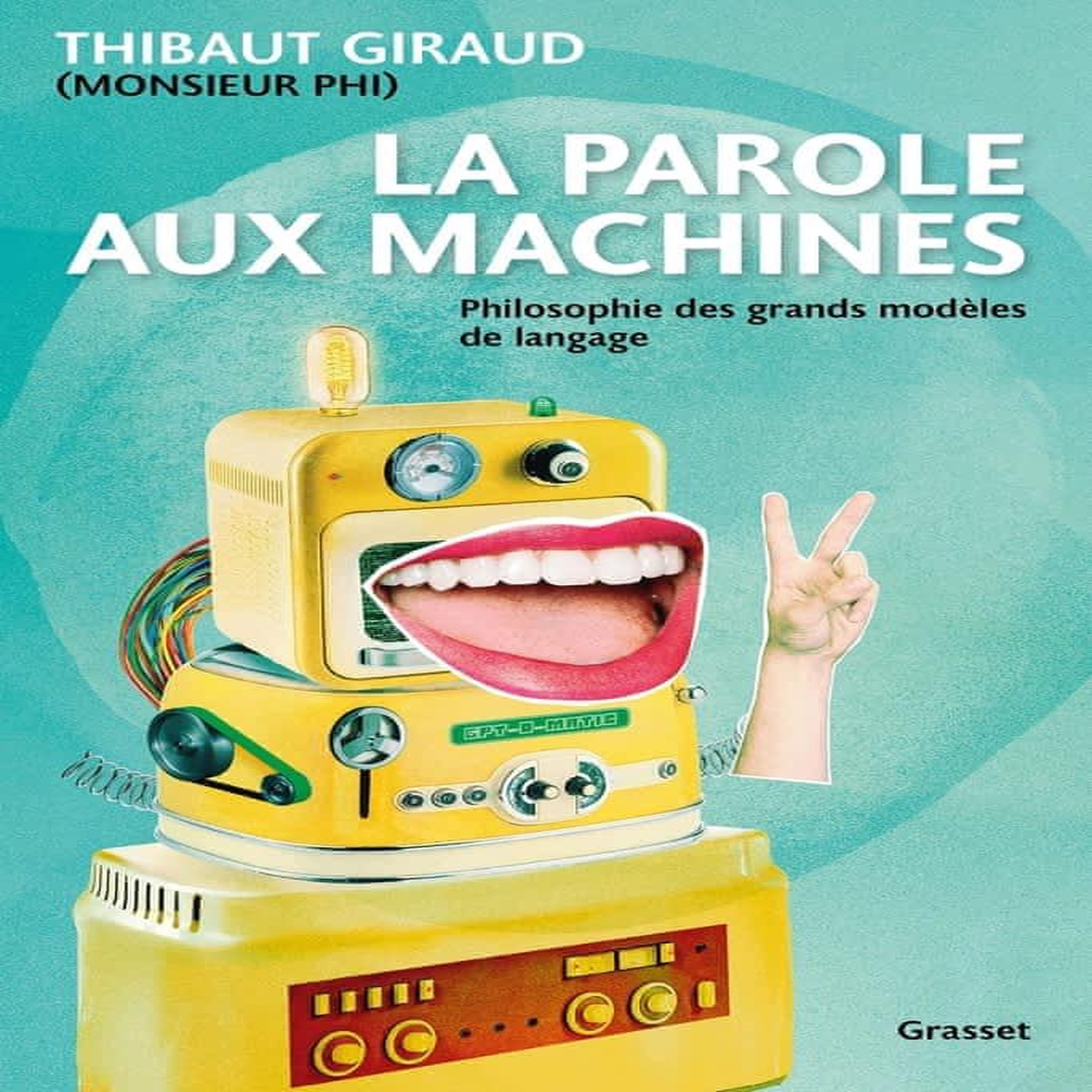 LA PAROLE AUX MACHINES. PHILOSOPHIE DES GRANDS MODELES DE LANGAGE, Giraud Thibaut