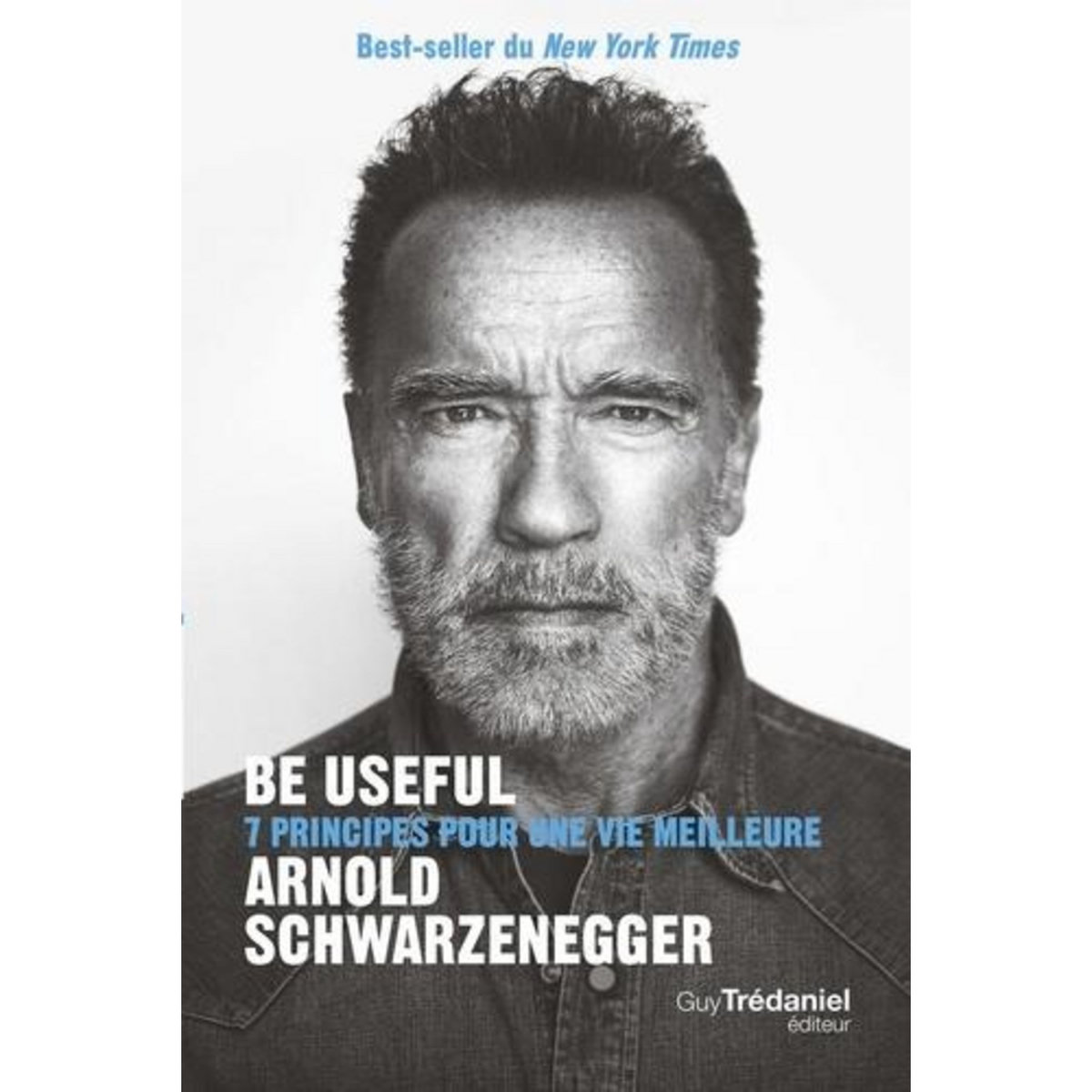 BE USEFUL. 7 PRINCIPES POUR UNE VIE MEILLEURE, Schwarzenegger Arnold