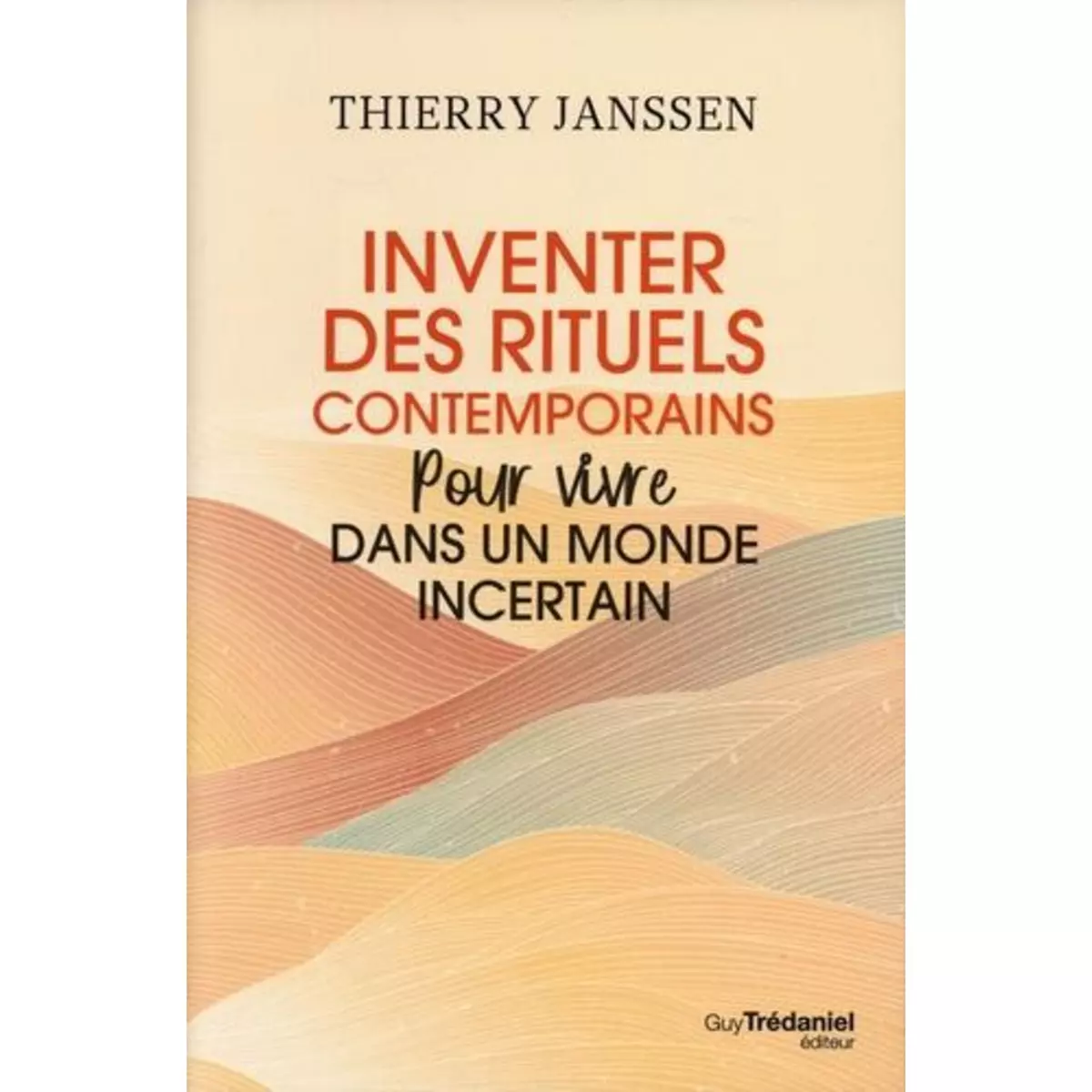  INVENTER DES RITUELS CONTEMPORAINS. POUR VIVRE DANS UN MONDE INCERTAIN, Janssen Thierry