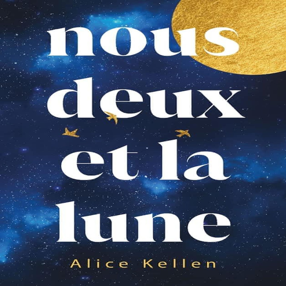NOUS DEUX ET LA LUNE, Kellen Alice