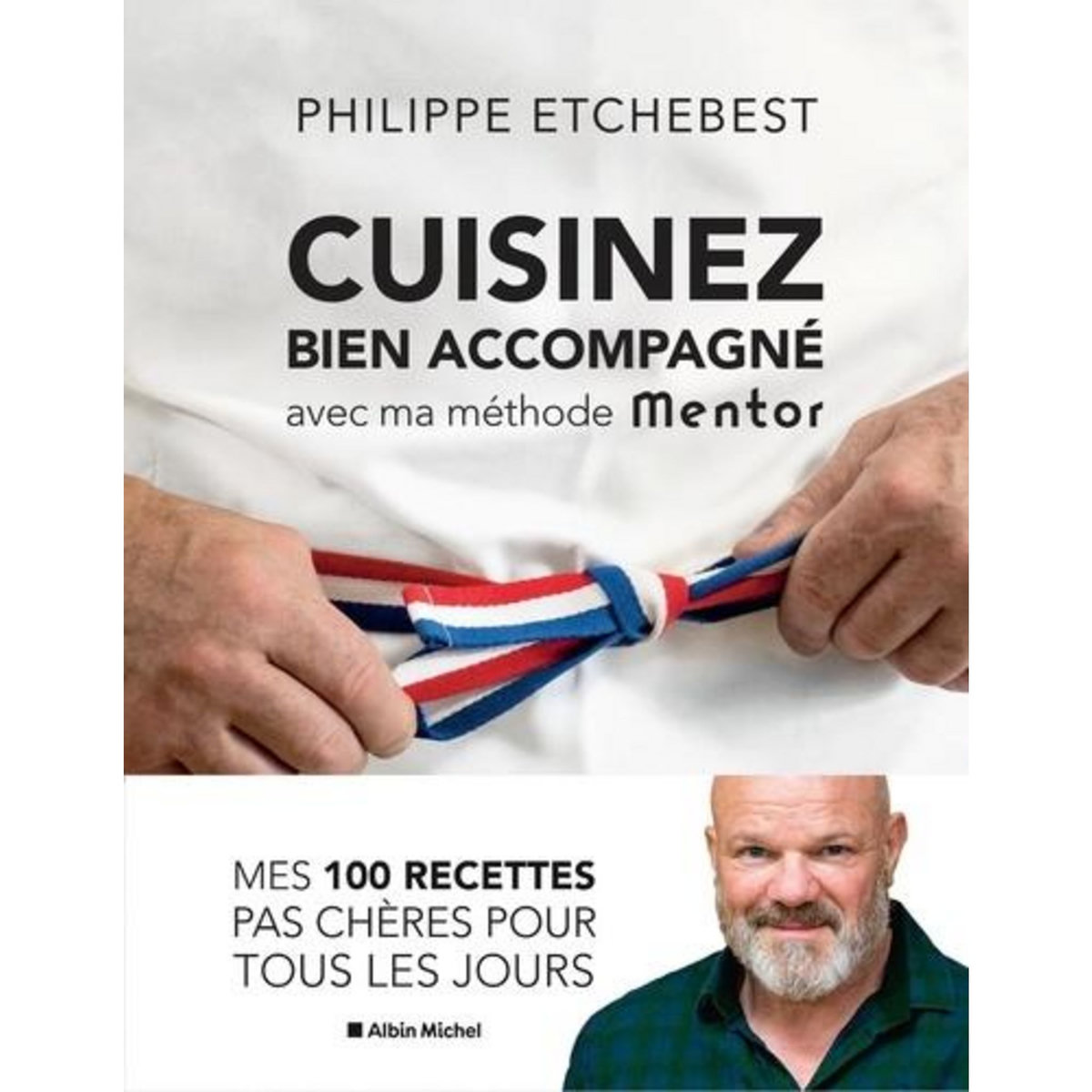 CUISINEZ BIEN ACCOMPAGNE AVEC MA METHODE MENTOR, Etchebest Philippe