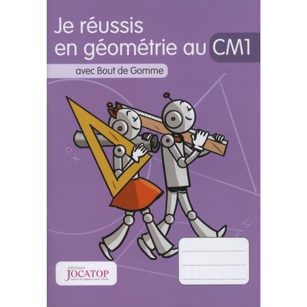 JE REUSSIS EN GEOMETRIE AU CM1 AVEC BOUT DE GOMME, Lefèvre Laurence