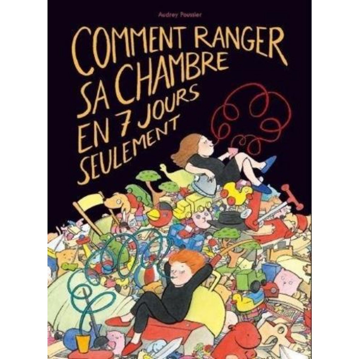 COMMENT RANGER SA CHAMBRE EN 7 JOURS SEULEMENT, Poussier Audrey
