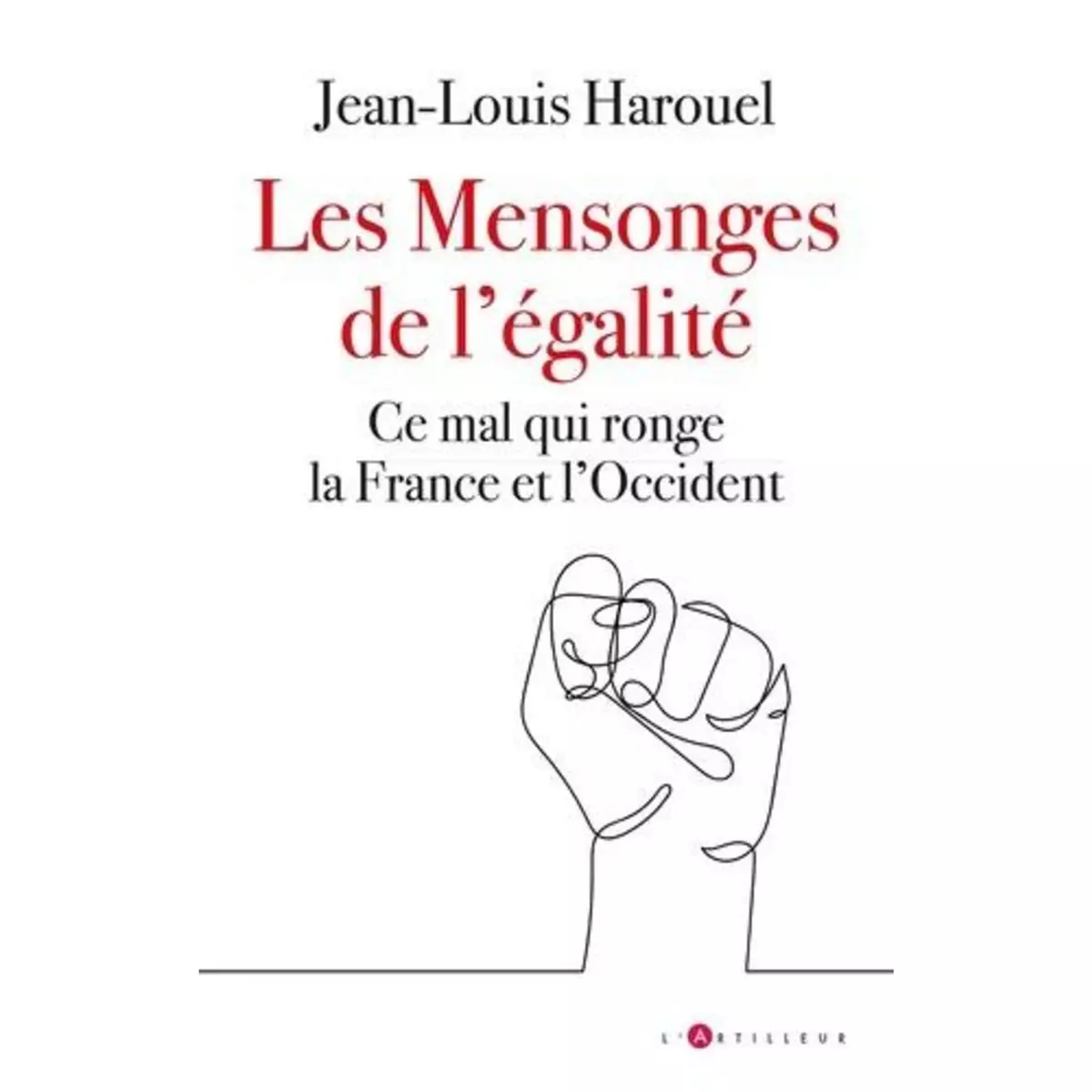  LES MENSONGES DE L'EGALITE. CE MAL QUI RONGE LA FRANCE ET L'OCCIDENT, Harouel Jean-Louis