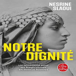 NOTRE DIGNITE. UN FEMINISME POUR LES MAGHREBINES EN MILIEUX HOSTILES, Slaoui Nesrine