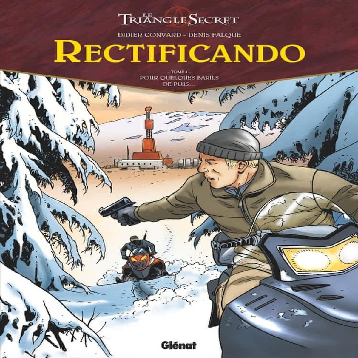 LE TRIANGLE SECRET - RECTIFICANDO TOME 4 : POUR QUELQUES BARILS DE PLUS..., Convard Didier