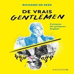 DE VRAIS GENTLEMEN. A PROPOS DE QUELQUES ANGLAIS, Seze Richard de