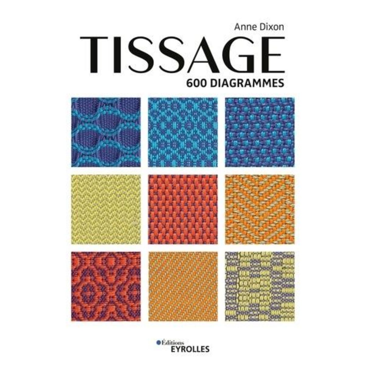 TISSAGE. 600 DIAGRAMMES, Dixon Anne