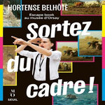 SORTEZ DU CADRE ! ESCAPE BOOK AU MUSEE D'ORSAY, Belhôte Hortense