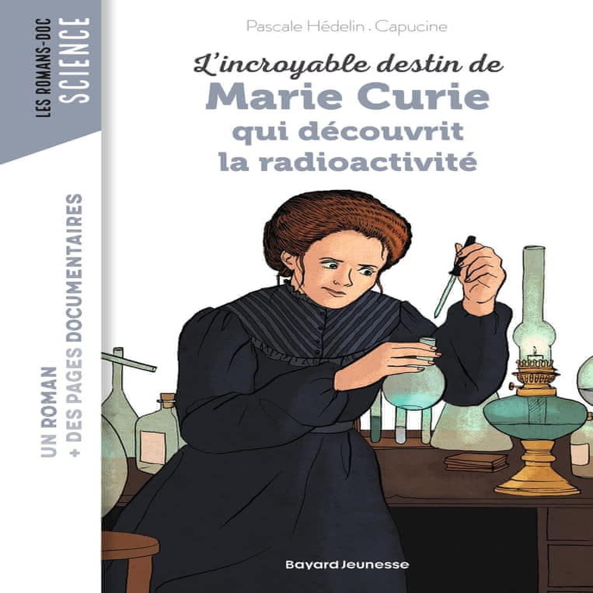 L'INCROYABLE DESTIN DE MARIE CURIE, QUI DECOUVRIT LA RADIOACTIVITE, Hédelin Pascale