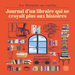 JOURNAL D'UN LIBRAIRE QUI NE CROYAIT PLUS AUX HISTOIRES, Lecathelinais Kevin