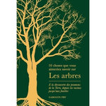10 CHOSES QUE VOUS AIMERIEZ SAVOIR SUR LES ARBRES. A LA DECOUVERTE DES POUMONS DE LA TERRE, DEPUIS LES RACINES JUSQU'AUX FEUILLES, Fry Carolyn