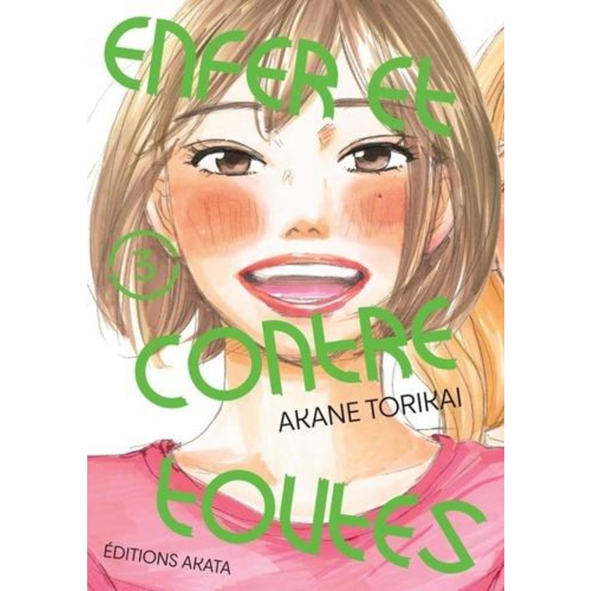 ENFER ET CONTRE TOUTES TOME 3 , Torikai Akane
