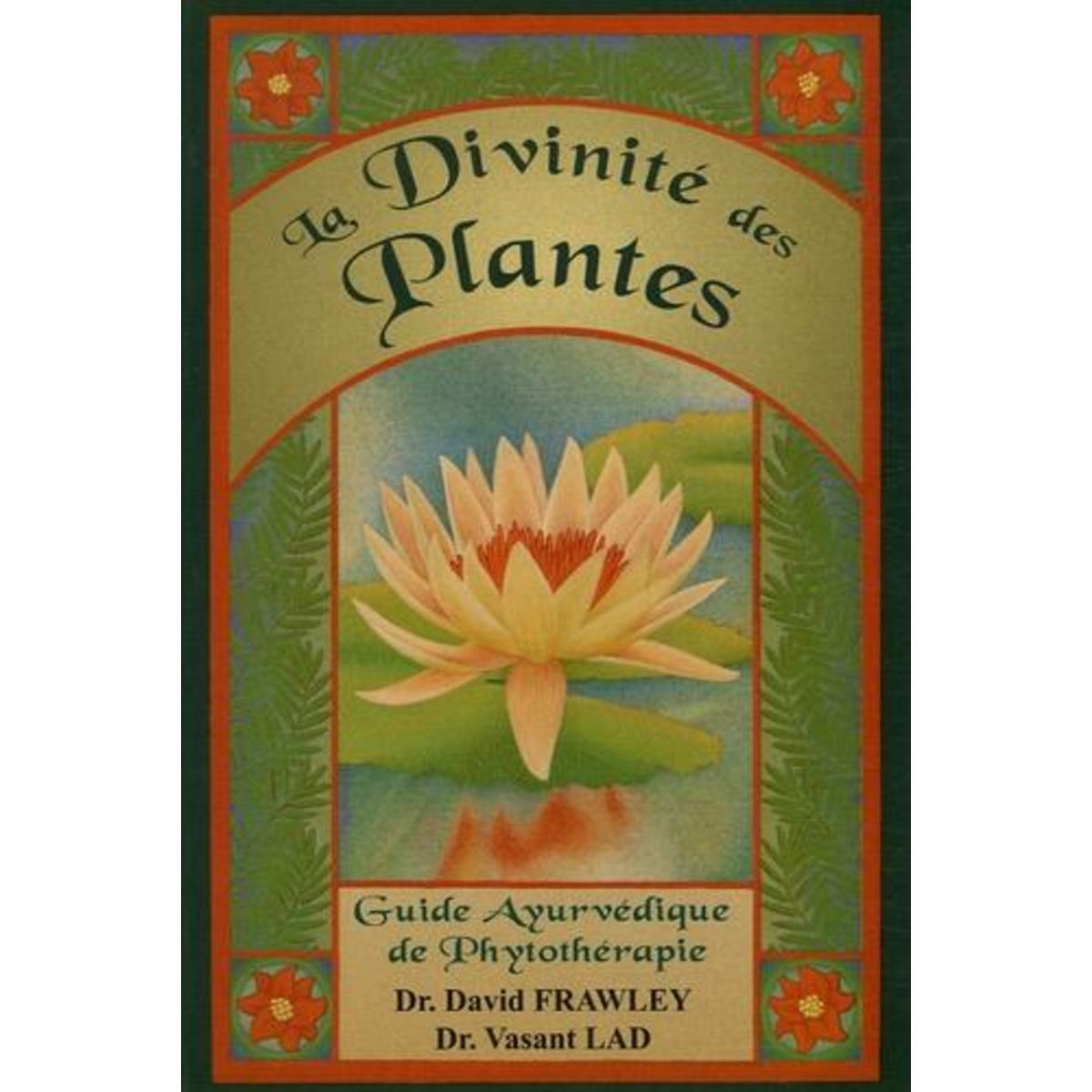 LA DIVINITE DES PLANTES. GUIDE AYURVEDIQUE DE PHYTOTHERAPIE, Frawley David