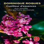 CUEILLEUR D'ESSENCES. AUX SOURCES DES PARFUMS DU MONDE, Roques Dominique