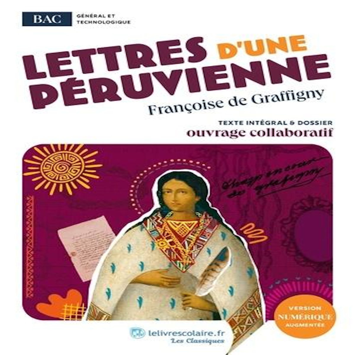 LETTRES D'UNE PERUVIENNE. OEUVRE AU PROGRAMME DU BAC - TEXTE INTEGRAL ET DOSSIER PEDAGOGIQUE COLLABORATIF, Graffigny Françoise de