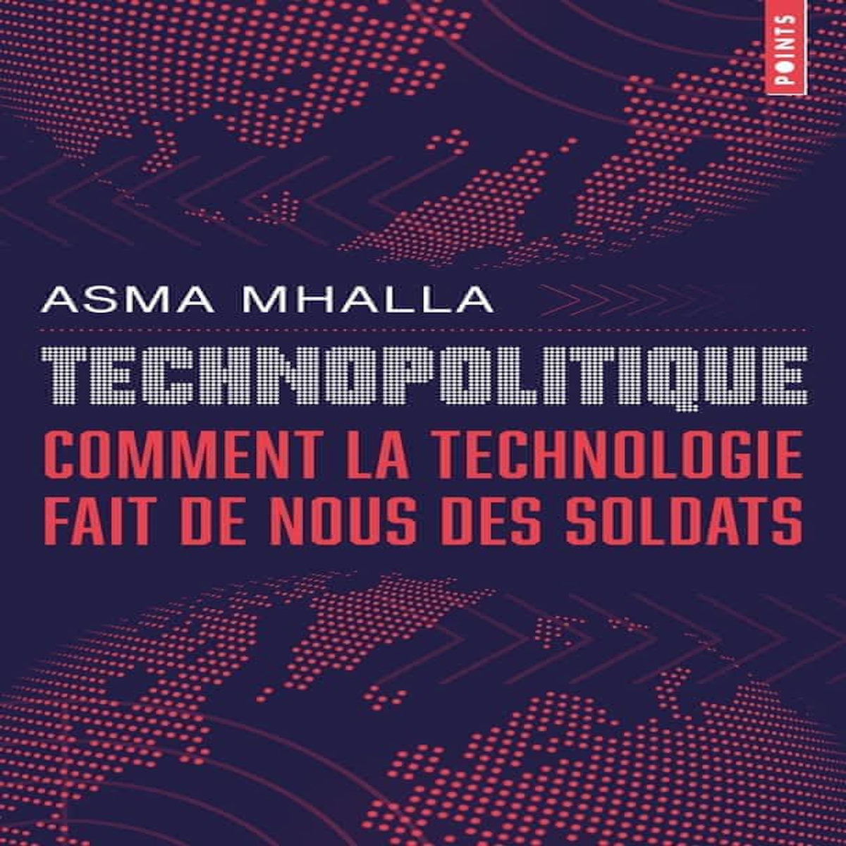 TECHNOPOLITIQUE. COMMENT LA TECHNOLOGIE FAIT DE NOUS DES SOLDATS, Mhalla Asma