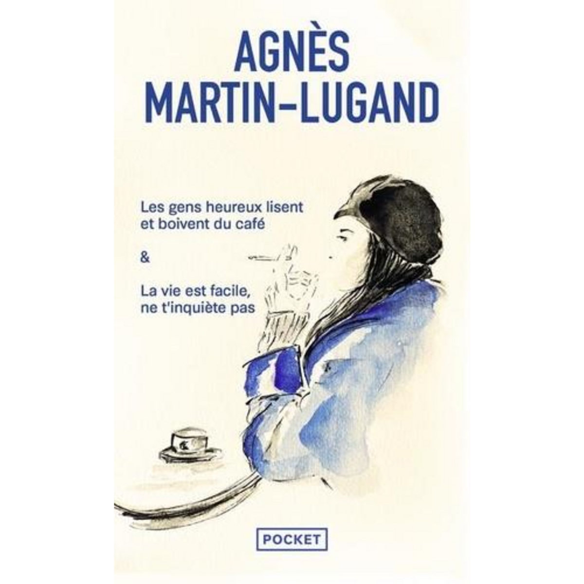 LES GENS HEUREUX LISENT ET BOIVENT DU CAFE. & LA VIE EST FACILE, NE T'INQUIETE PAS, Martin-Lugand Agnès