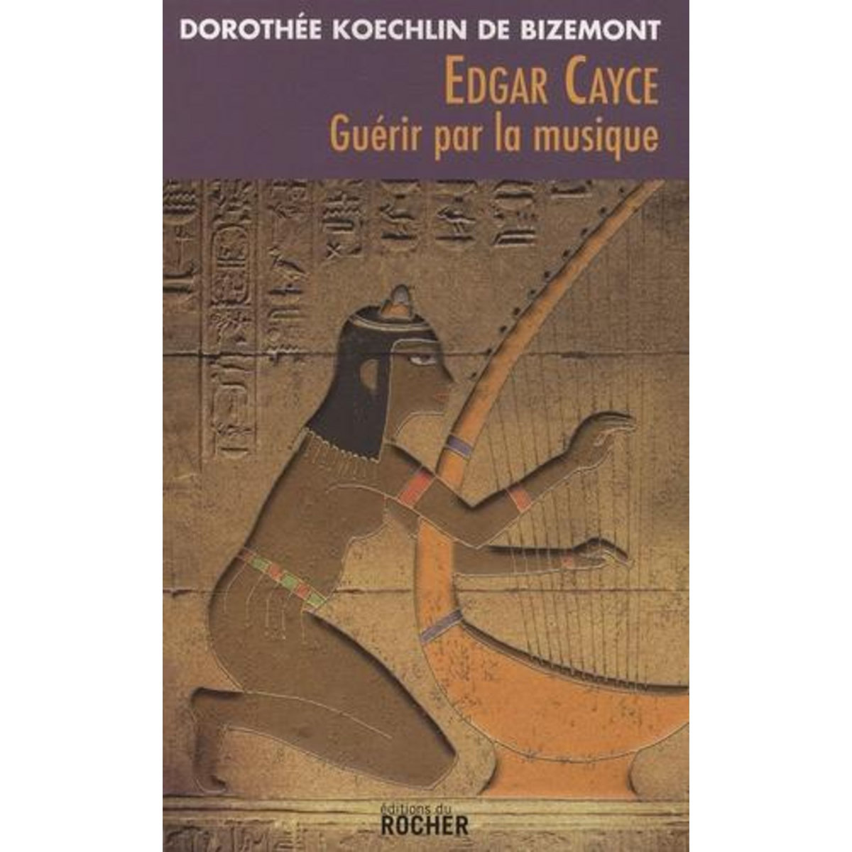 EDGAR CAYCE : GUERIR PAR LA MUSIQUE, Koechlin de Bizemont Dorothée