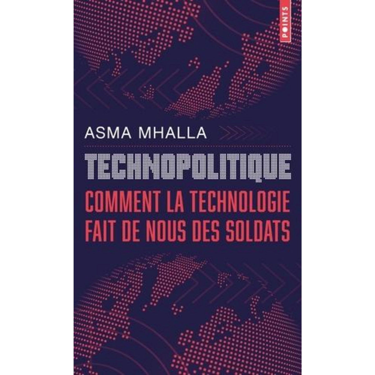 TECHNOPOLITIQUE. COMMENT LA TECHNOLOGIE FAIT DE NOUS DES SOLDATS, Mhalla Asma