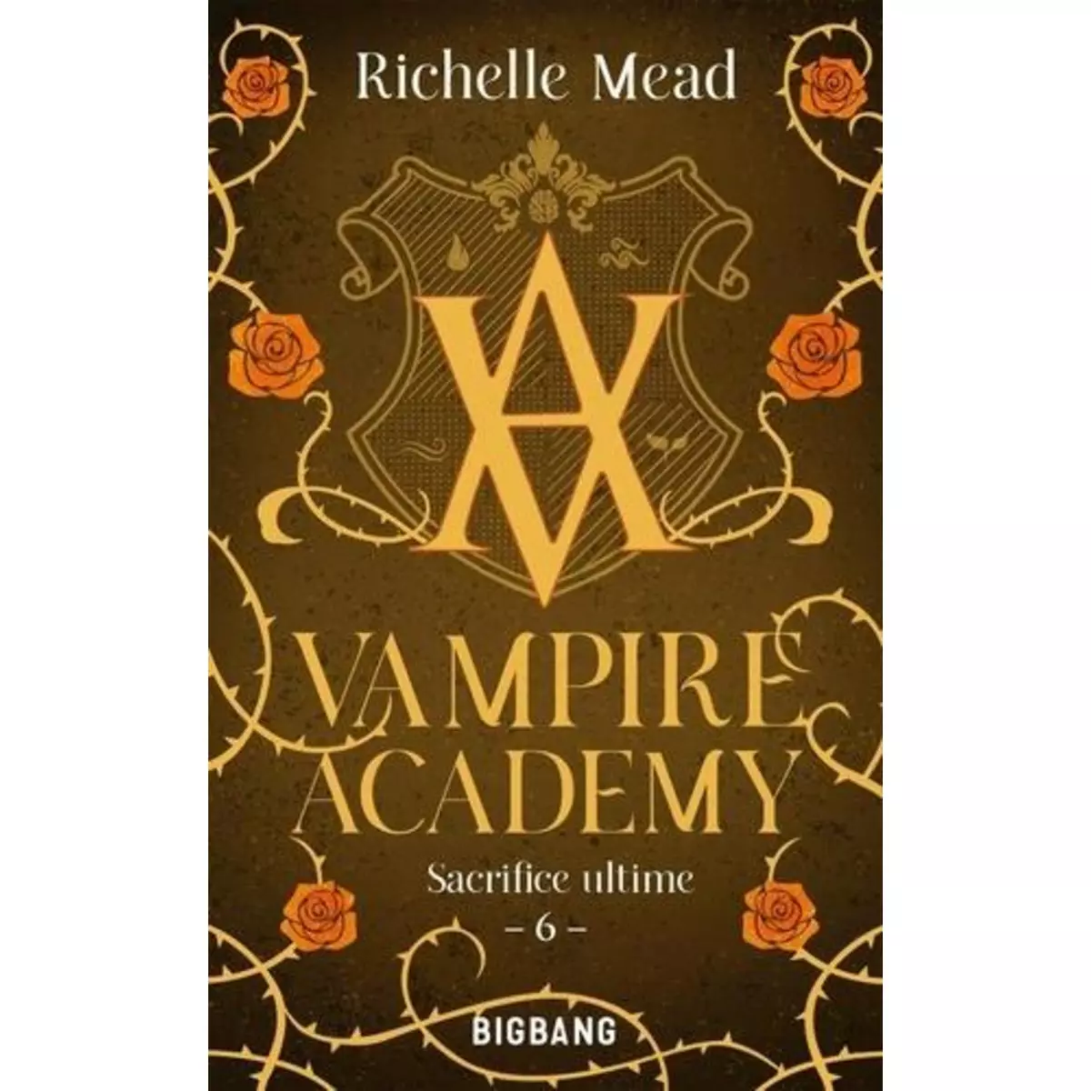  VAMPIRE ACADEMY TOME 6 : SACRIFICE ULTIME, Mead Richelle