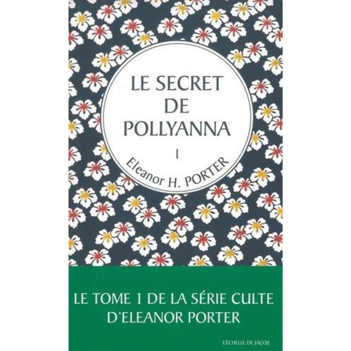 POLLYANNA TOME 1 : LE SECRET DE POLLYANNA, Porter Eleanor H.