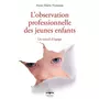  L'OBSERVATION PROFESSIONNELLE DES JEUNES ENFANTS. UN TRAVAIL D'EQUIPE, Fontaine Anne-Marie