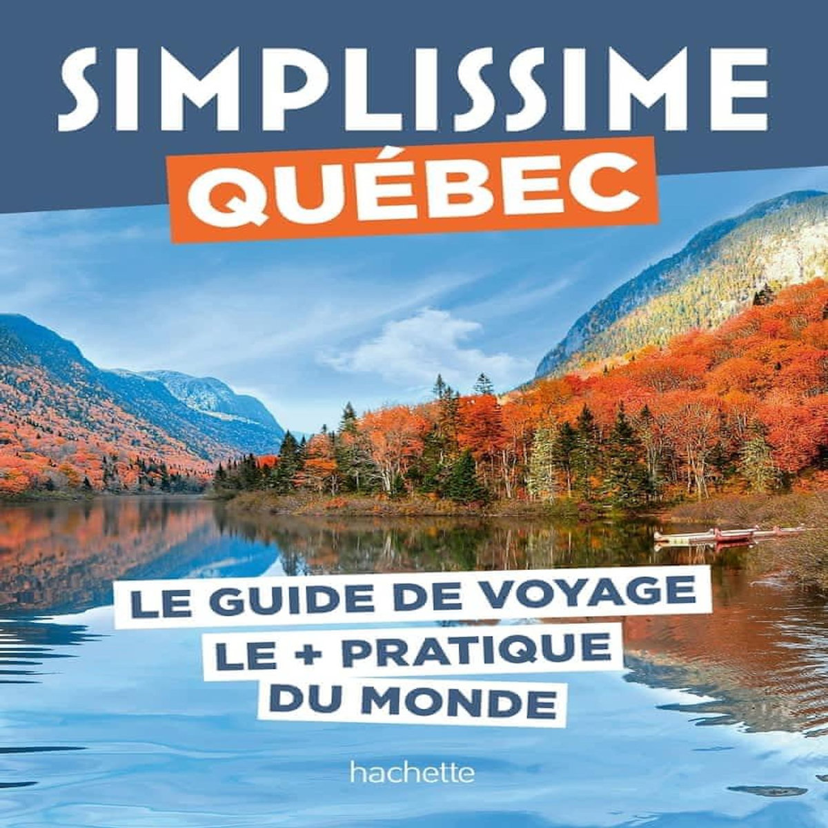 QUEBEC. LE GUIDE DE VOYAGE LE + PRATIQUE DU MONDE, Simon Maud