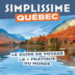 QUEBEC. LE GUIDE DE VOYAGE LE + PRATIQUE DU MONDE, Simon Maud