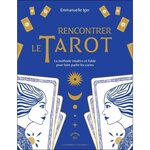 RENCONTRER LE TAROT. LA METHODE INTUITIVE ET FIABLE POUR FAIRE PARLER LES CARTES, Iger Emmanuelle