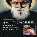 SAINT CHARBEL. L'EMPREINTE ET LES MESSAGES A RAYMOND NADER, Cattaneo Patrizia