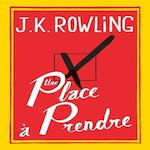 UNE PLACE A PRENDRE, Rowling J.K.