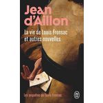 LES ENQUETES DE LOUIS FRONSAC : LA VIE DE LOUIS FRONSAC ET AUTRES NOUVELLES. LE BOURGEOIS DISPARU ; LE FORGERON ET LE GALERIEN, Aillon Jean d'