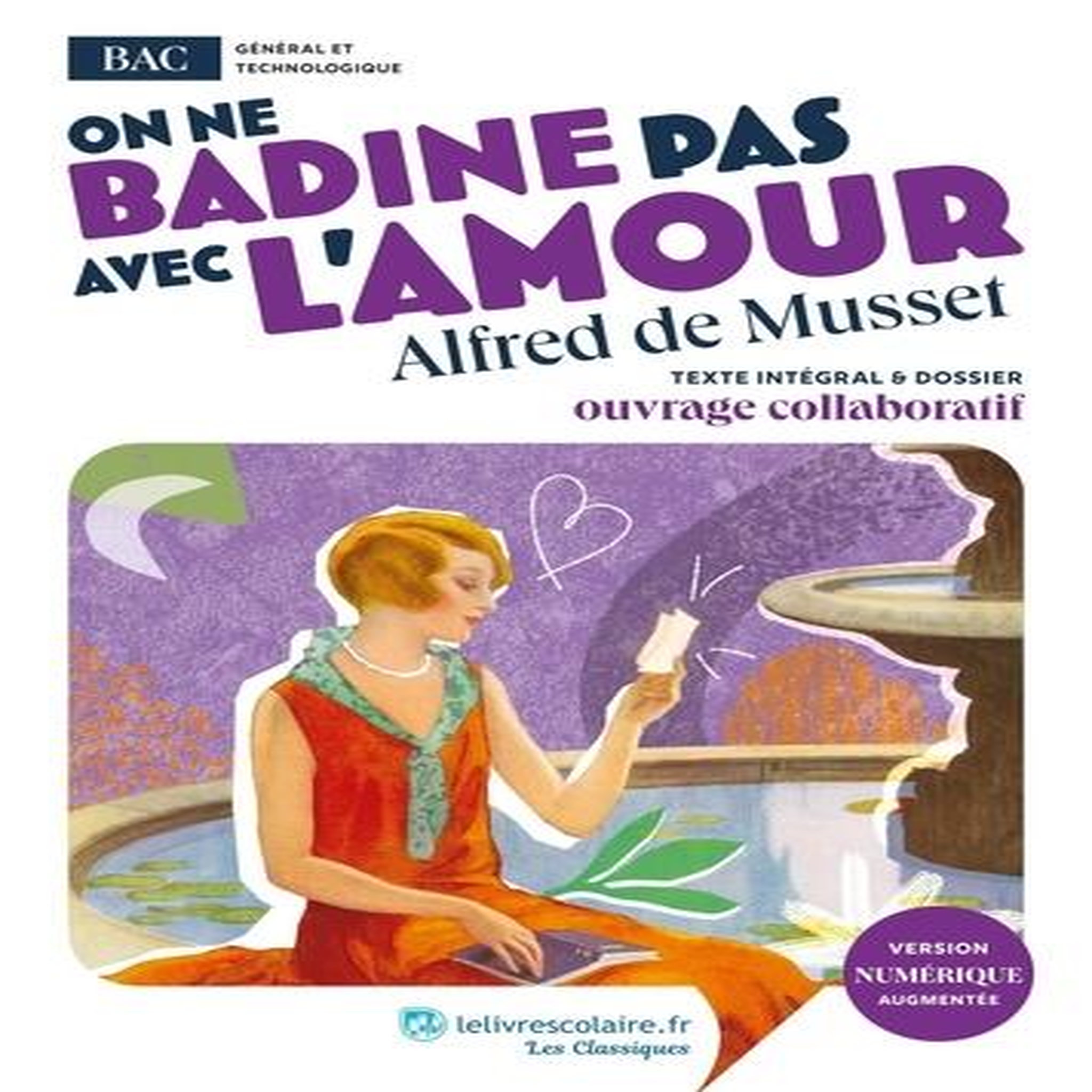 ON NE BADINE PAS AVEC L'AMOUR. OEUVRE AU PROGRAMME DU BAC - TEXTE INTEGRAL ET DOSSIER PEDAGOGIQUE COLLABORATIF, Musset Alfred de