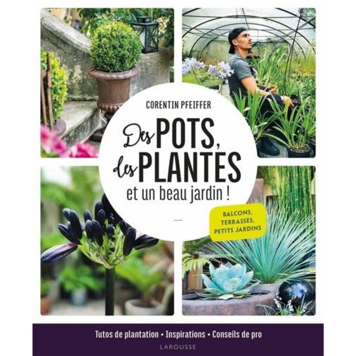 DES POTS, DES PLANTES ET UN BEAU JARDIN !, Pfeiffer Corentin