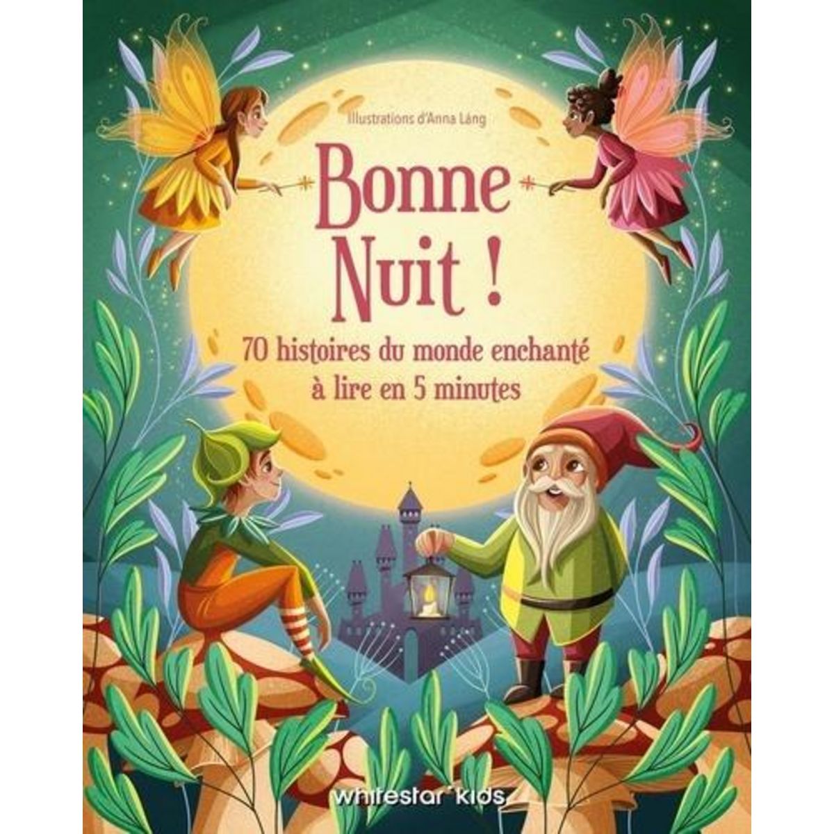 BONNE NUIT ! 70 HISTOIRES DU MONDE ENCHANTE A LIRE EN 5 MINUTES, Láng Anna