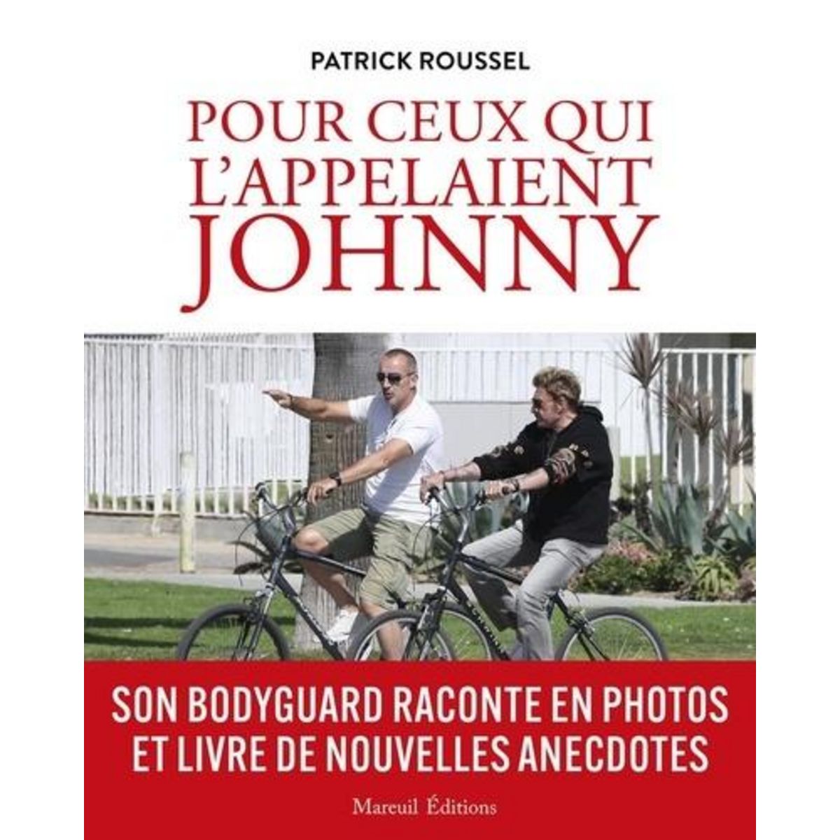POUR CEUX QUI L'APPELAIENT JOHNNY. SON BODYGARD RACONTE EN PHOTOS ET LIVRE DE NOUVELLES ANECDOTES, Roussel Patrick