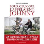 POUR CEUX QUI L'APPELAIENT JOHNNY. SON BODYGARD RACONTE EN PHOTOS ET LIVRE DE NOUVELLES ANECDOTES, Roussel Patrick