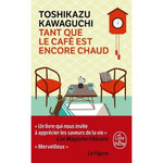 TANT QUE LE CAFE EST ENCORE CHAUD, Kawaguchi Toshikazu