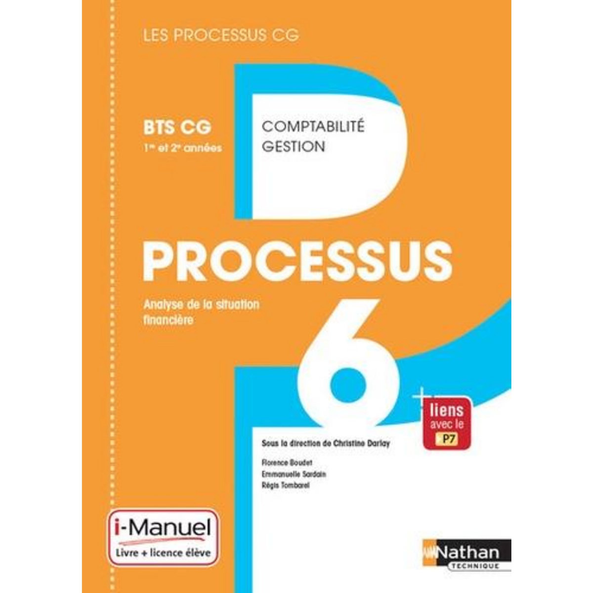 PROCESSUS 6 ANALYSE DE LA SITUATION FINANCIERE BTS CG 1RE ET 2E ANNEES. I-MANUEL, EDITION 2017, Darlay Christine