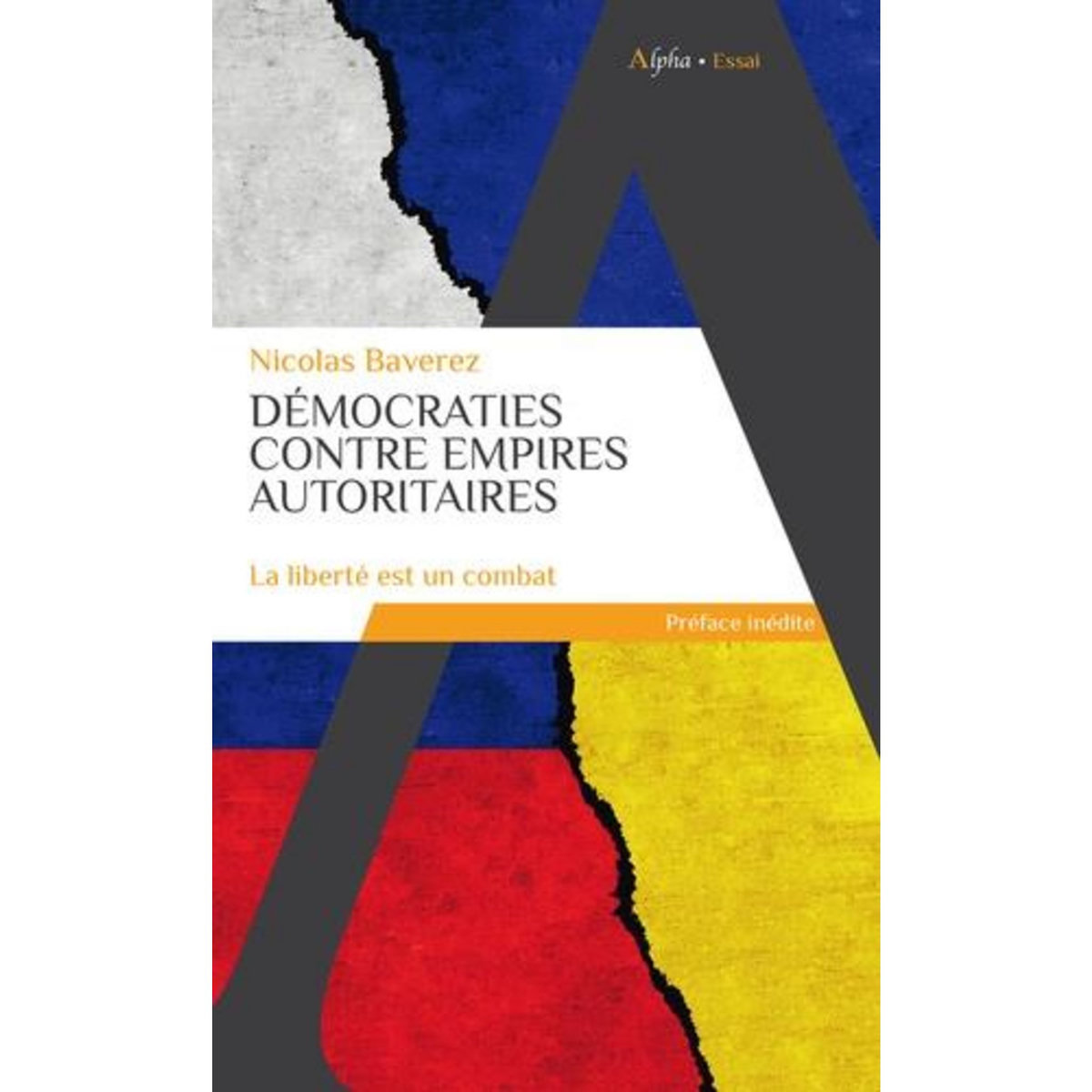 DEMOCRATIES CONTRE EMPIRES AUTORITAIRES. LA LIBERTE EST UN COMBAT, Baverez Nicolas