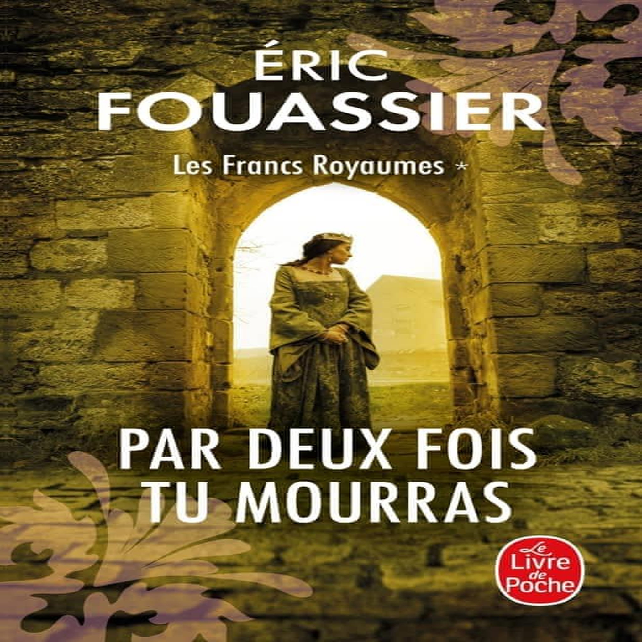 LES FRANCS ROYAUMES TOME 1 : PAR DEUX FOIS TU MOURRAS, Fouassier Eric
